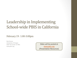 Leadership in Implementing School-wide PBIS in California February 19:  1:00-3:00pm