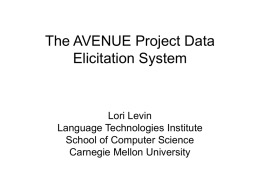 The AVENUE Project Data Elicitation System Lori Levin Language Technologies Institute