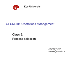 OPSM 301 Operations Management Class 3: Process selection Koç University