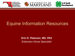 Equine Information Resources Erin D. Petersen, MS, PAS Extension Horse Specialist