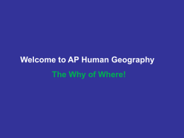 Welcome to AP Human Geography The Why of Where!