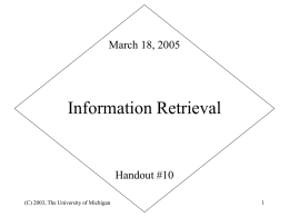 Information Retrieval March 18, 2005 Handout #10 (C) 2003, The University of Michigan