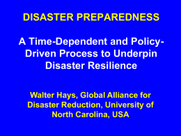 DISASTER PREPAREDNESS A Time-Dependent and Policy- Driven Process to Underpin Disaster Resilience