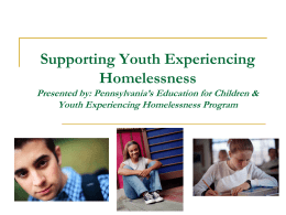 Supporting Youth Experiencing Homelessness Presented by: Pennsylvania’s Education for Children &amp;