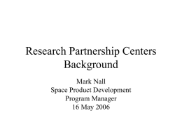 Research Partnership Centers Background Mark Nall Space Product Development