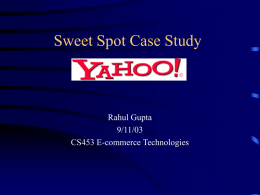 Sweet Spot Case Study Rahul Gupta 9/11/03 CS453 E-commerce Technologies