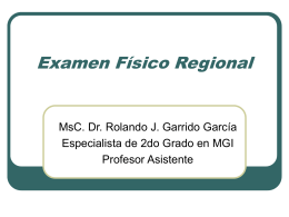 Examen Físico Regional MsC. Dr. Rolando J. Garrido García Profesor Asistente