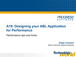 A19: Designing your ABL Application for Performance Performance tips and tricks Diego Canziani