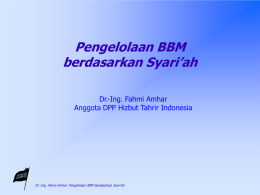 Pengelolaan BBM berdasarkan Syari’ah Dr.-Ing. Fahmi Amhar Anggota DPP Hizbut Tahrir Indonesia