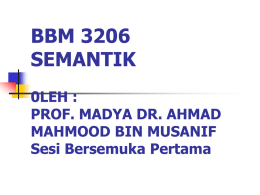 BBM 3206 SEMANTIK 0LEH : PROF. MADYA DR. AHMAD
