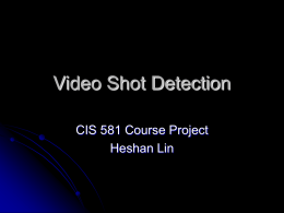 Video Shot Detection CIS 581 Course Project Heshan Lin