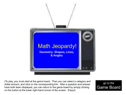 Math Jeopardy! Geometry: Shapes, Lines, &amp; Angles go to the