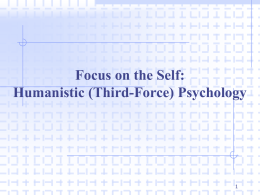 Focus on the Self: Humanistic (Third-Force) Psychology 1
