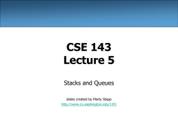 CSE 143 Lecture 5 Stacks and Queues slides created by Marty Stepp