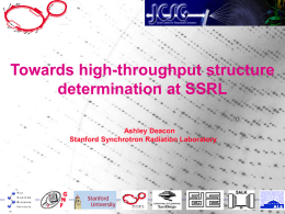 Towards high-throughput structure determination at SSRL Ashley Deacon Stanford Synchrotron Radiation Laboratory