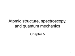 Atomic structure, spectroscopy, and quantum mechanics Chapter 5 1
