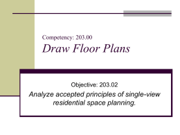 Draw Floor Plans Analyze accepted principles of single-view residential space planning. Competency: 203.00