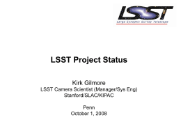 LSST Project Status Kirk Gilmore LSST Camera Scientist (Manager/Sys Eng) Stanford/SLAC/KIPAC