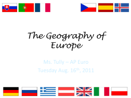 The Geography of Europe Ms. Tully – AP Euro Tuesday Aug. 16