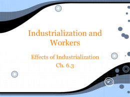Industrialization and Workers Effects of Industrialization Ch. 6.3