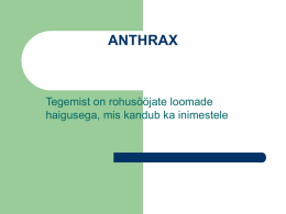 ANTHRAX Tegemist on rohusööjate loomade haigusega, mis kandub ka inimestele