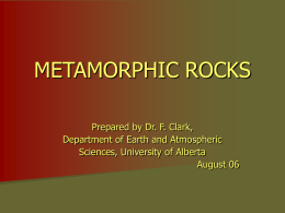 METAMORPHIC ROCKS Prepared by Dr. F. Clark, Department of Earth and Atmospheric