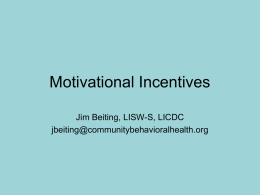 Motivational Incentives Jim Beiting, LISW-S, LICDC