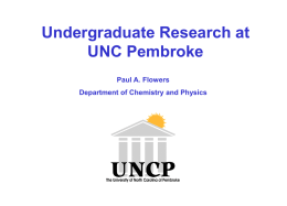 Undergraduate Research at UNC Pembroke Paul A. Flowers Department of Chemistry and Physics