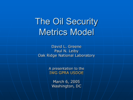 The Oil Security Metrics Model David L. Greene Paul N. Leiby
