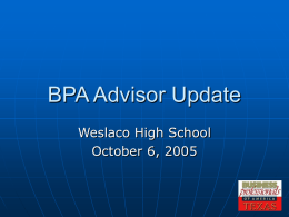 BPA Advisor Update Weslaco High School October 6, 2005