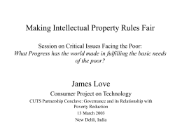 Making Intellectual Property Rules Fair James Love Consumer Project on Technology