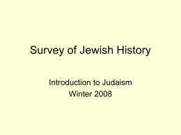Survey of Jewish History Introduction to Judaism Winter 2008