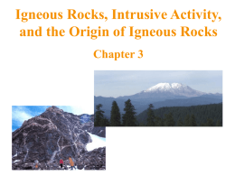 Igneous Rocks, Intrusive Activity, and the Origin of Igneous Rocks Chapter 3