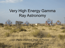 Very High Energy Gamma Ray Astronomy Paula Chadwick, Dept. of Physics