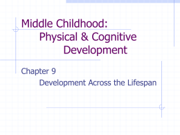Middle Childhood: Physical &amp; Cognitive Development Chapter 9