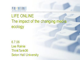 LIFE ONLINE The impact of the changing media ecology 6.7.06