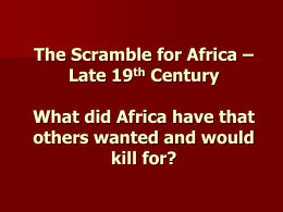 The Scramble for Africa – Late 19 Century What did Africa have that