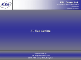 PT Slab Cutting PBL Group Ltd. Mr. Prapat Boonlualoah Presentation by