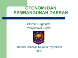 OTONOMI DAN PEMBANGUNAN DAERAH Slamet Sugiharto 2009