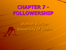 CHAPTER 7 - FOLLOWERSHIP Damon Burton University of Idaho