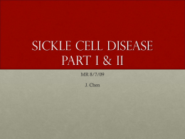 Sickle Cell Disease Part I &amp; II MR 8/7/09 J. Chen