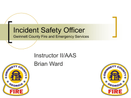 Incident Safety Officer Instructor II/AAS Brian Ward Gwinnett County Fire and Emergency Services