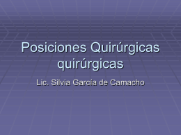 Posiciones Quirúrgicas quirúrgicas Lic. Silvia García de Camacho