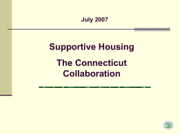 Supportive Housing The Connecticut Collaboration July 2007