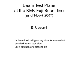 Beam Test Plans at the KEK Fuji Beam line S. Uozumi