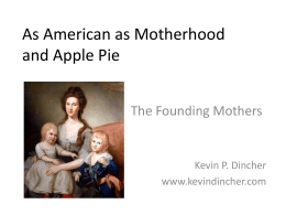 As American as Motherhood and Apple Pie The Founding Mothers Kevin P. Dincher