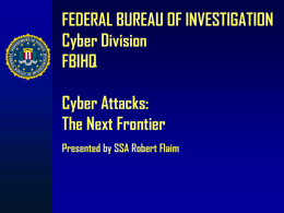 FEDERAL BUREAU OF INVESTIGATION Cyber Division FBIHQ Cyber Attacks:
