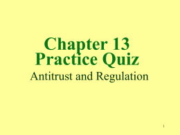 Chapter 13 Practice Quiz Antitrust and Regulation 1