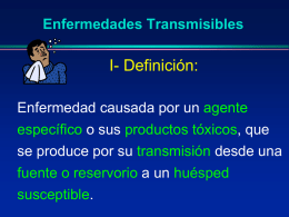 I- Definición: Enfermedades Transmisibles Enfermedad causada por un o sus