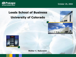 Leeds School of Business University of Colorado October 20, 2004 Walter C. Rakowich